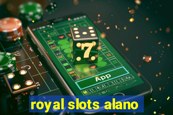 royal slots alano